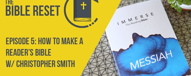 The Bible Reset Episode 5: How to Make a Reader's Bible w/ Christopher Smith