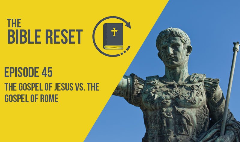 The Gospel of Jesus vs. The Gospel of Rome